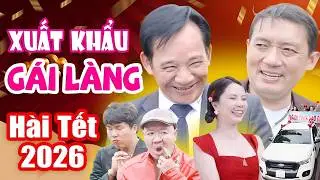 HÀI TẾT 2026 | XUẤT KHẨU GÁI LÀNG FULL HD | CHIẾN THẮNG, QUANG TÈO | CƯỜI LỘN RUỘT 2026