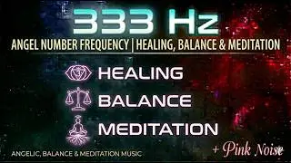 333 Hz + Pink Noise | Angel Number Frequency for Healing, Balance & Meditation