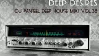 Deep Desires -  (Dj Panfeel Deep House Mix) Vol.28