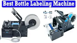 New Best Bottle Labeling Machine | Top 5 Best Bottle Labeling Machine 2025