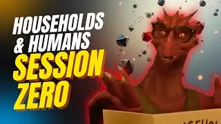 Households & Humans Episode 1: Session Zero