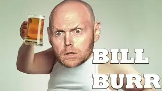 Bill Burr- On Getting Black Out...