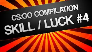 CS:GO Compilation - Skill/Luck #4