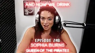 And Now We Drink Episode 246 with Sophia Burns