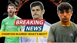 Courtois Injured💔🤕| What's next for Real Madrid?| De Gea or Bonou?