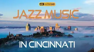 Skyline Jazz & City Views of Cincinnati, Ohio.Jazz Music for Relaxing and Study | Smooth Jazz