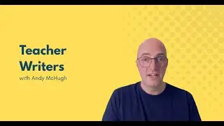 Teacher Writers with Andy McHugh  (in 5 Minutes 45 seconds)