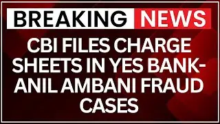 CBI Files Charge Sheets in Yes Bank-Anil Ambani Fraud Cases Involving Kapoor Family | NewsX