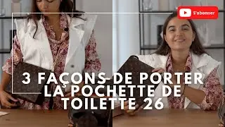 LOUIS VUITTON Convertir la pochette de toilette 26 en sac à main 4 façons de la porter - TUTO 🌟