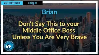 Don't Say This to Your Middle Office Boss Unless You Are Very Brave! | Episode 104 Highlights