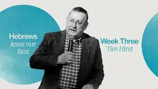 Hebrews | Week Three: Jesus Our Rest | Tim Hirst