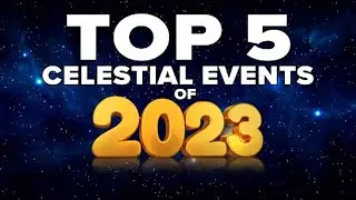 DON'T MISS! Top 5 Celestial Events of 2023!