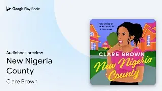 New Nigeria County by Clare Brown &middot; Audiobook preview