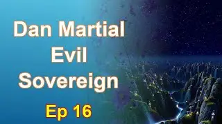 Dan Martial Evil Sovereign - Episode 16: Chapters 1216 to 1299 - Audiobook