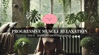 365 Days Meditation Challenge | Day 17 - Progressive Muscle Relaxation 🌿