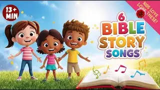 6 Bible Story Songs Kids Love ❤️ | 13-Minute Worship Fun