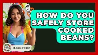How Do You Safely Store Cooked Beans? - The Recovery Kitchen