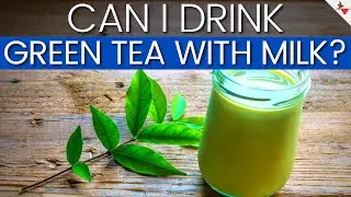 Can I Drink Green Tea With Milk? | How To Make Green Tea With Milk