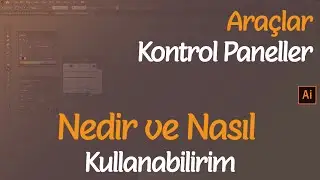 ILLUSTRATOR ARAÇLARINI VE KONTROL PANELLERİNİ NASIL KULLANABİLİRİM | ARAYÜZ TANITIMI | ADOBE DERS 6