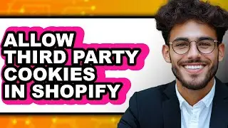How to Allow Third Party Cookies in Shopify - Step by Step