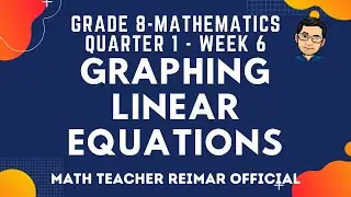GRAPHING LINEAR EQUATIONS | MATHEMATICS 8 | MELCS Q1-W6 | TAGALOG VERSION | TEACHER REIMAR