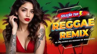 Reggae Do Maranh&atilde;o 2025 💕 As Melhores Do Reggae Do Maranh&atilde;o 💕 Sequ&ecirc;ncia Reggae Internacional 2025