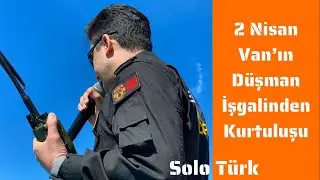 Solo Türk - 2 Nisan Van'ın Düşman İşgalinden Kurtuluşu - Volkan Şener