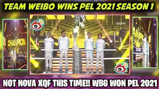 TEAM WEIBO WINS PEL 2021 SEASON 1🔥 | NOVA XQF NOT WON THIS TIME | TEAM WEIBO CHAMPION ON PEL S1 2021