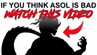 If You Think Asol Is Bad WATCH THIS VIDEO.