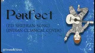 Perfect by EdSheeran but make it Indian classical - Cover (Its seriously amazing 💕)