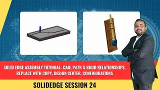 Solid Edge Assembly: Cam, Path, Rigid, Replace Copy, Design Center, Configurations | Session 24