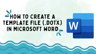 How to Create a Template File (.dotx) in Microsoft Word