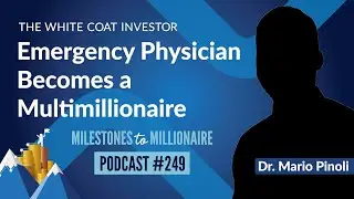 Emergency Physician Becomes a Multimillionaire  by Mid-Career - MtoM Podcast #249