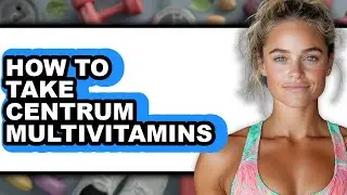 How to Take Centrum Multivitamins (Only Way)