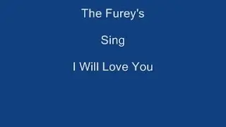 I Will Love You + OnScreen Lyrics -------   The Furey's