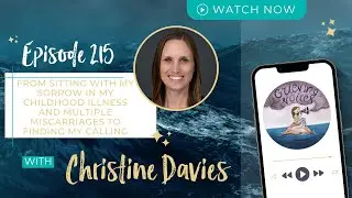 Ep 215: Christine Davies | From Sitting With My Sorrow in My Childhood Illness