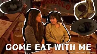 COME EAT WITH ME  + catching up with friends 
