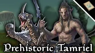 What Was Prehistoric Tamriel Like? - The Elder Scrolls Lore