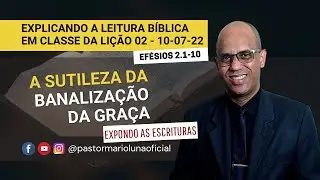 A Sutileza da Banaliza&ccedil;&atilde;o da Gra&ccedil;a - Ef&eacute;sios 2.1-10 - Expondo as Escrituras