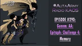 Radio KAOS Ep #290: Gunnm: AA: Epitaph: Challenge 4: Memory