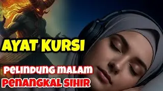 Ayat Kursi Sebelum Tidur | Penangkal Sihir & Doa Agar Tidur Nyenyak dan Aman