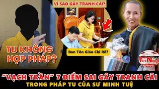 DẬY SÓNG! “VẠCH TRẦN” 7 ĐIỂM SAI GÂY TRANH CÃI Trong Pháp Tu Của Sư Minh Tuệ?