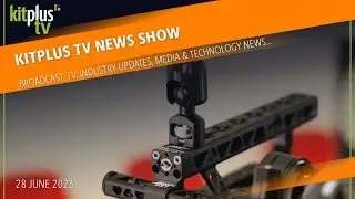 KitPlus TV News - 28th June 2023