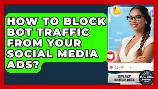 How To Block Bot Traffic From Your Social Media Ads? - Social Media Business Playbook