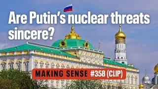 How Should We Respond to Russia's Nuclear Blackmail? | Making Sense #358 (Clip)