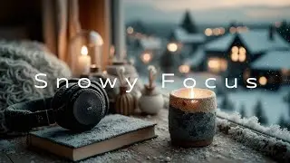 Cozy Winter Deep Work Music | Ultimate Focus & Study Ambient Sounds Playlist