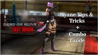 Dead or Alive 5: Last round Ayane Tips and Tricks/ Combo guide