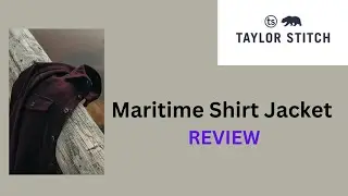 Unboxing and Review Taylor Stich The Maritime Shirt Jacket