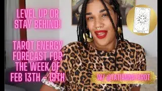 Level Up or Stay Behind! Tarot Energy Forecast for the week of Feb 13th - 19th w/ @TatiannaTarot