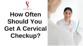 How Often Should Women Get A Cervical Checkup? (pap smear test)